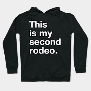 "This is my second rodeo." in plain white letters - cos you're not the noob, but barely Hoodie